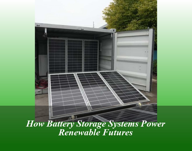 How Battery Storage Systems Power Renewable Futures